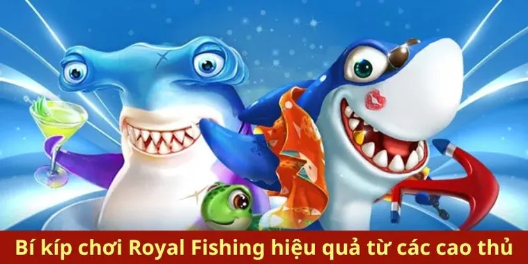 Bí Kíp Chơi Bắn Cá Royal Fishing ThienHaBet Thắng Lớn Dễ Dàng Hơn Bao Giờ Hết 1 Bí Kíp Chơi Bắn Cá Royal Fishing ThienHaBet Thắng Lớn Dễ Dàng Hơn Bao Giờ Hết